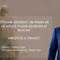 Mesaj sărbători de Paște al primarului Târgoviștei, Daniel Cristian Stan